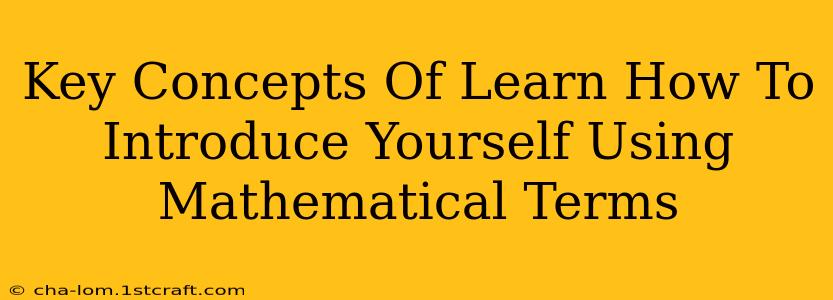 Key Concepts Of Learn How To Introduce Yourself Using Mathematical Terms