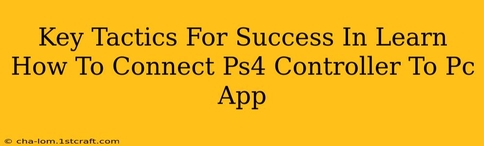 Key Tactics For Success In Learn How To Connect Ps4 Controller To Pc App