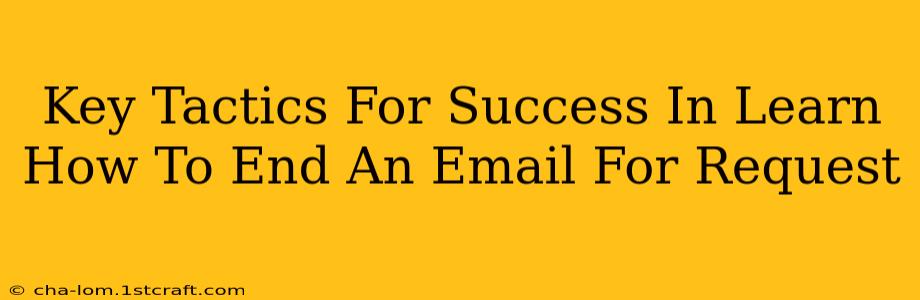 Key Tactics For Success In Learn How To End An Email For Request