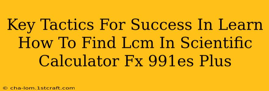 Key Tactics For Success In Learn How To Find Lcm In Scientific Calculator Fx 991es Plus