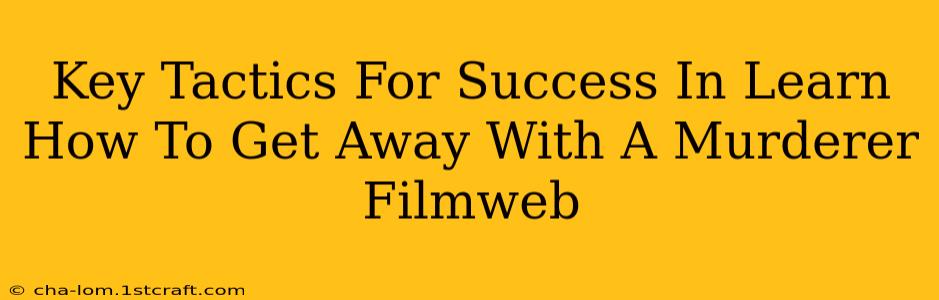 Key Tactics For Success In Learn How To Get Away With A Murderer Filmweb