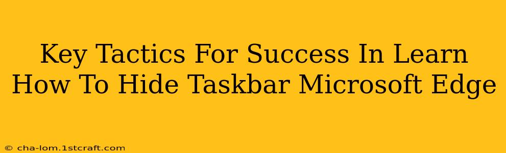 Key Tactics For Success In Learn How To Hide Taskbar Microsoft Edge