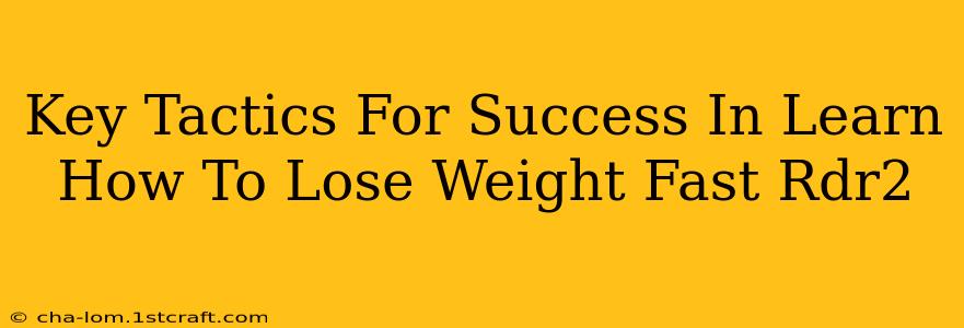 Key Tactics For Success In Learn How To Lose Weight Fast Rdr2