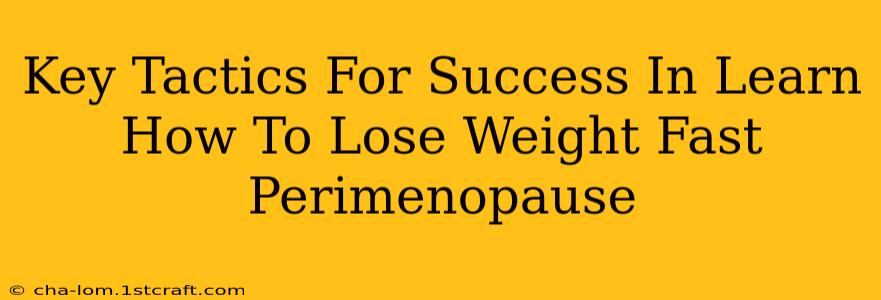 Key Tactics For Success In Learn How To Lose Weight Fast Perimenopause