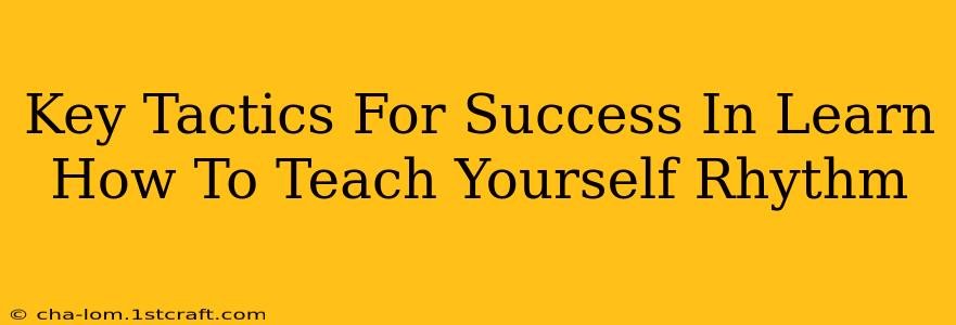 Key Tactics For Success In Learn How To Teach Yourself Rhythm