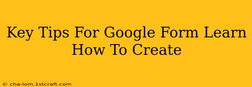 Key Tips For Google Form Learn How To Create