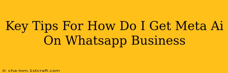 Key Tips For How Do I Get Meta Ai On Whatsapp Business