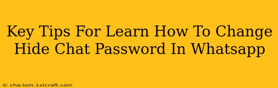 Key Tips For Learn How To Change Hide Chat Password In Whatsapp