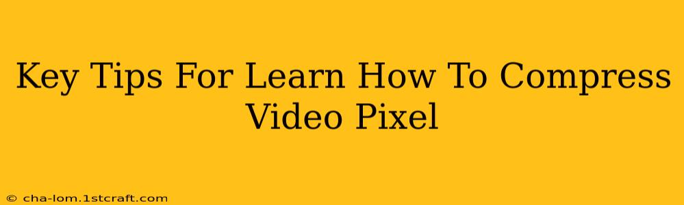 Key Tips For Learn How To Compress Video Pixel