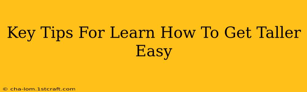 Key Tips For Learn How To Get Taller Easy