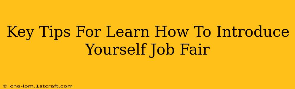 Key Tips For Learn How To Introduce Yourself Job Fair