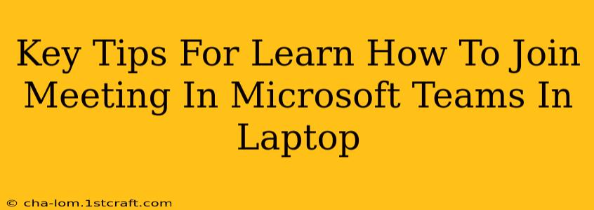 Key Tips For Learn How To Join Meeting In Microsoft Teams In Laptop