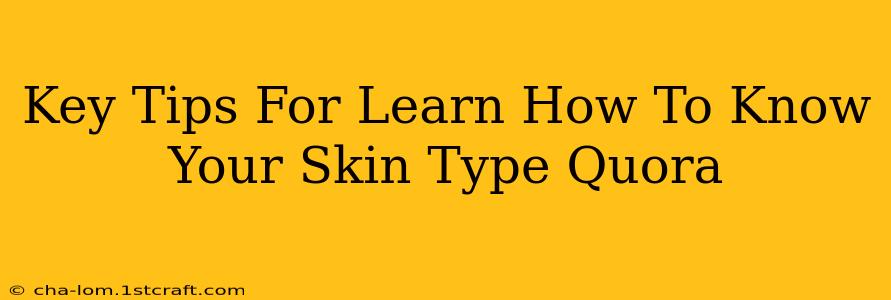 Key Tips For Learn How To Know Your Skin Type Quora