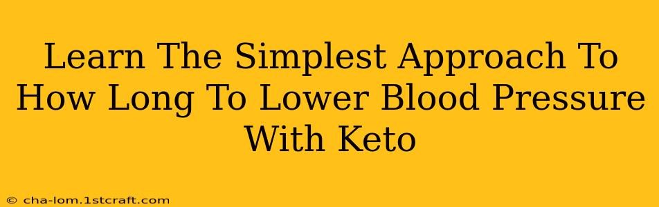 Learn The Simplest Approach To How Long To Lower Blood Pressure With Keto