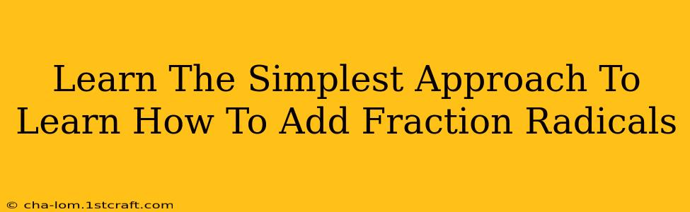 Learn The Simplest Approach To Learn How To Add Fraction Radicals