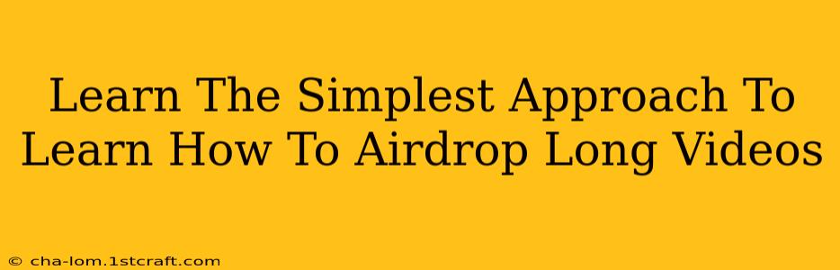 Learn The Simplest Approach To Learn How To Airdrop Long Videos