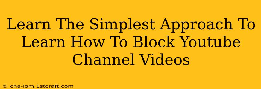 Learn The Simplest Approach To Learn How To Block Youtube Channel Videos