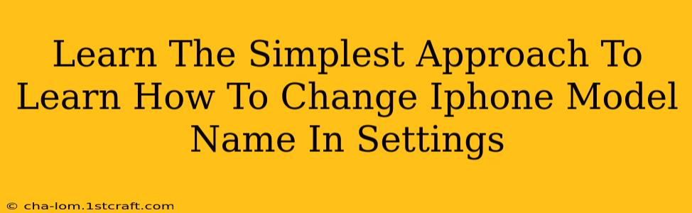 Learn The Simplest Approach To Learn How To Change Iphone Model Name In Settings