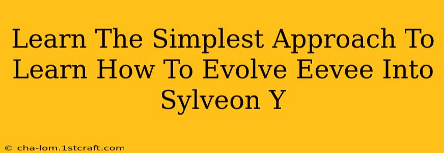 Learn The Simplest Approach To Learn How To Evolve Eevee Into Sylveon Y