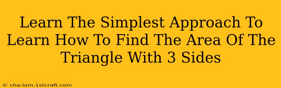 Learn The Simplest Approach To Learn How To Find The Area Of The Triangle With 3 Sides