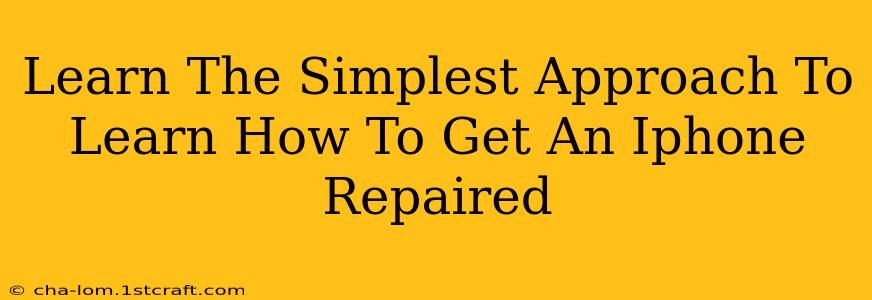 Learn The Simplest Approach To Learn How To Get An Iphone Repaired