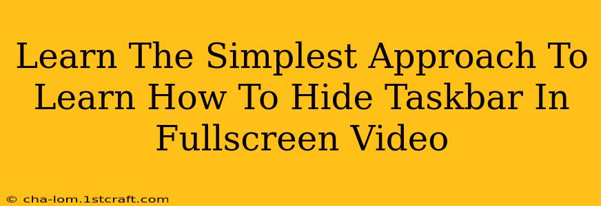 Learn The Simplest Approach To Learn How To Hide Taskbar In Fullscreen Video