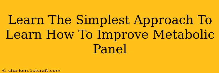 Learn The Simplest Approach To Learn How To Improve Metabolic Panel