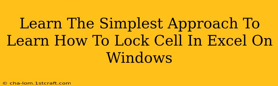 Learn The Simplest Approach To Learn How To Lock Cell In Excel On Windows