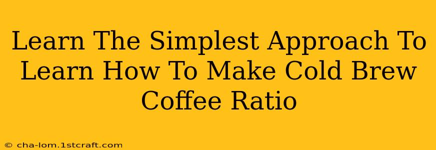 Learn The Simplest Approach To Learn How To Make Cold Brew Coffee Ratio