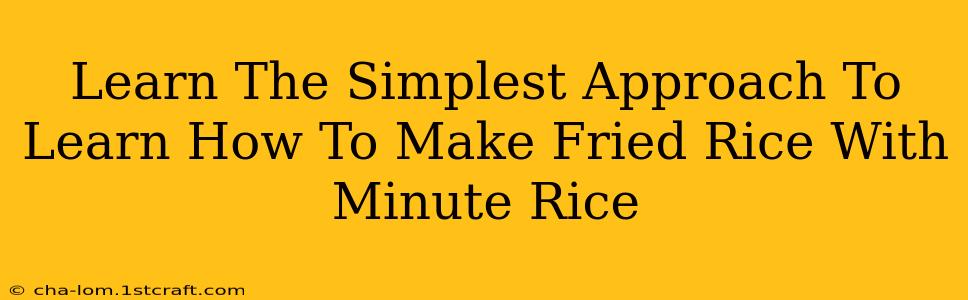 Learn The Simplest Approach To Learn How To Make Fried Rice With Minute Rice