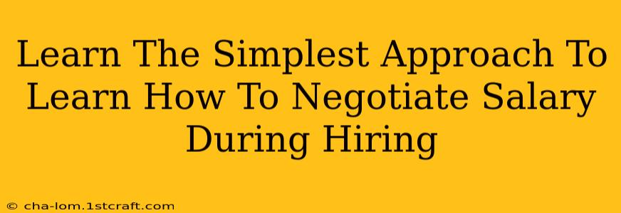 Learn The Simplest Approach To Learn How To Negotiate Salary During Hiring