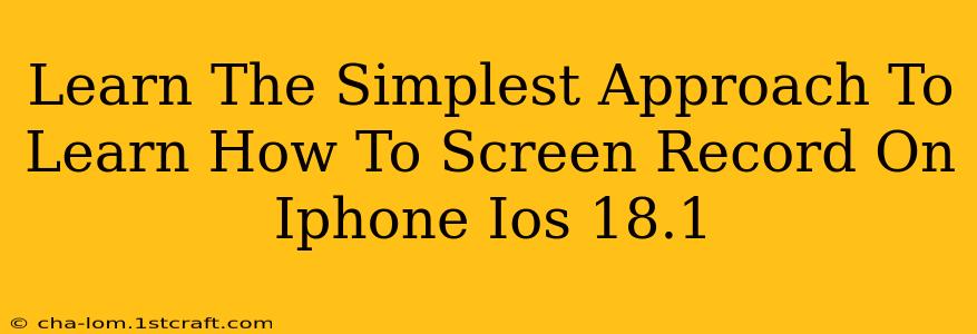 Learn The Simplest Approach To Learn How To Screen Record On Iphone Ios 18.1