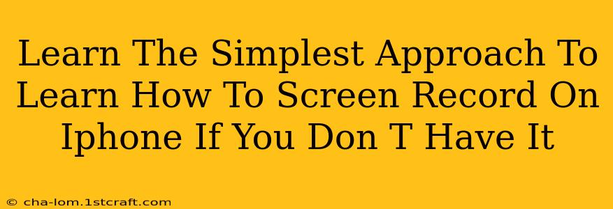 Learn The Simplest Approach To Learn How To Screen Record On Iphone If You Don T Have It