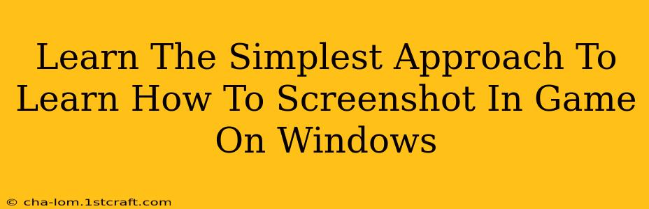 Learn The Simplest Approach To Learn How To Screenshot In Game On Windows