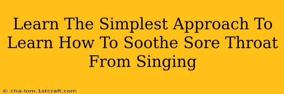 Learn The Simplest Approach To Learn How To Soothe Sore Throat From Singing