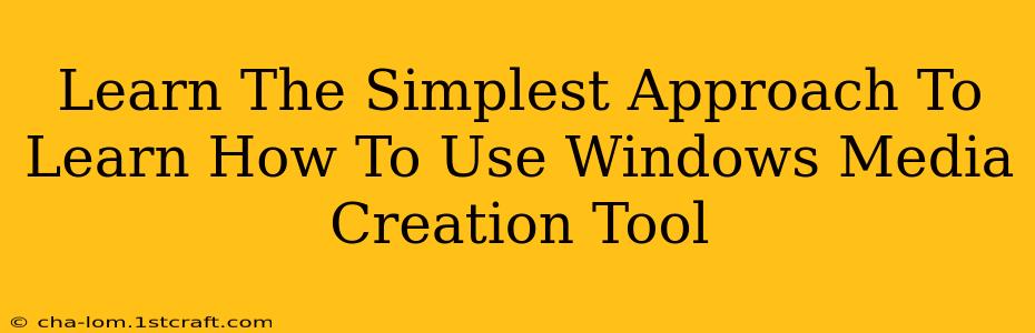 Learn The Simplest Approach To Learn How To Use Windows Media Creation Tool