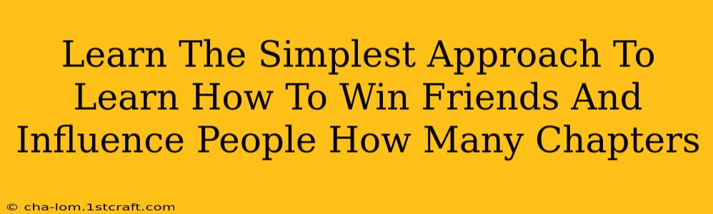 Learn The Simplest Approach To Learn How To Win Friends And Influence People How Many Chapters