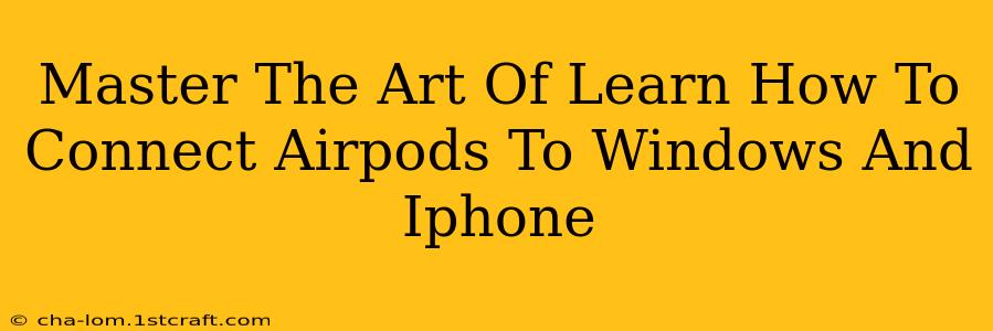 Master The Art Of Learn How To Connect Airpods To Windows And Iphone