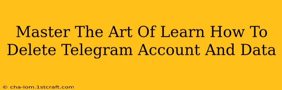 Master The Art Of Learn How To Delete Telegram Account And Data