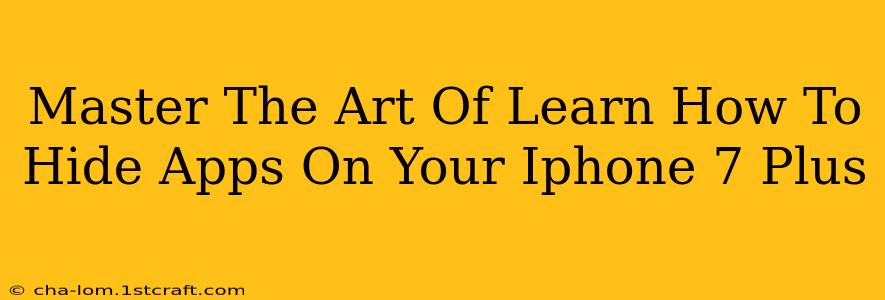 Master The Art Of Learn How To Hide Apps On Your Iphone 7 Plus