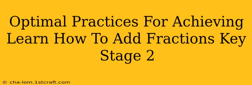 Optimal Practices For Achieving Learn How To Add Fractions Key Stage 2