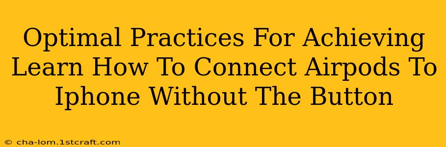 Optimal Practices For Achieving Learn How To Connect Airpods To Iphone Without The Button