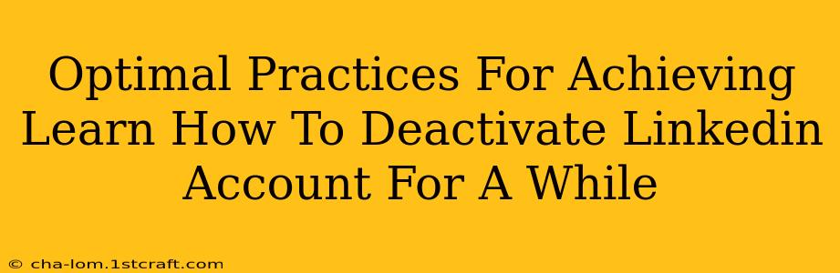 Optimal Practices For Achieving Learn How To Deactivate Linkedin Account For A While