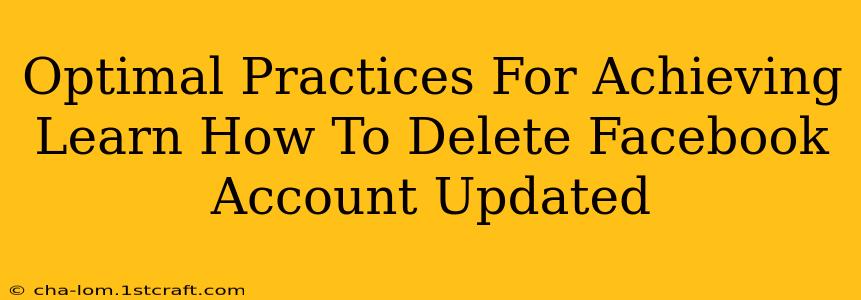 Optimal Practices For Achieving Learn How To Delete Facebook Account Updated