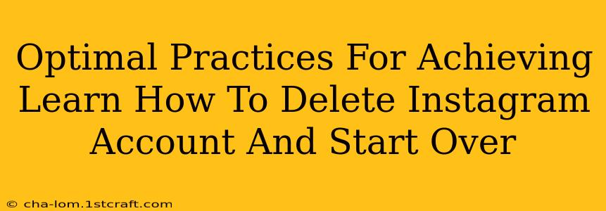 Optimal Practices For Achieving Learn How To Delete Instagram Account And Start Over