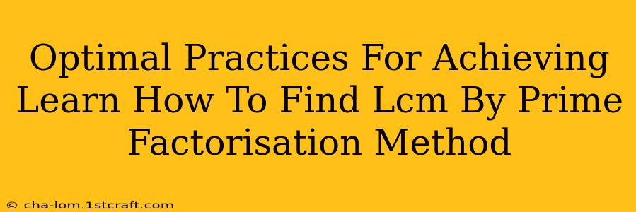 Optimal Practices For Achieving Learn How To Find Lcm By Prime Factorisation Method