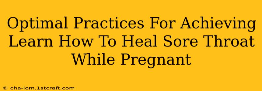 Optimal Practices For Achieving Learn How To Heal Sore Throat While Pregnant