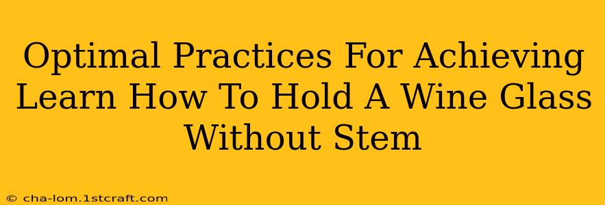 Optimal Practices For Achieving Learn How To Hold A Wine Glass Without Stem