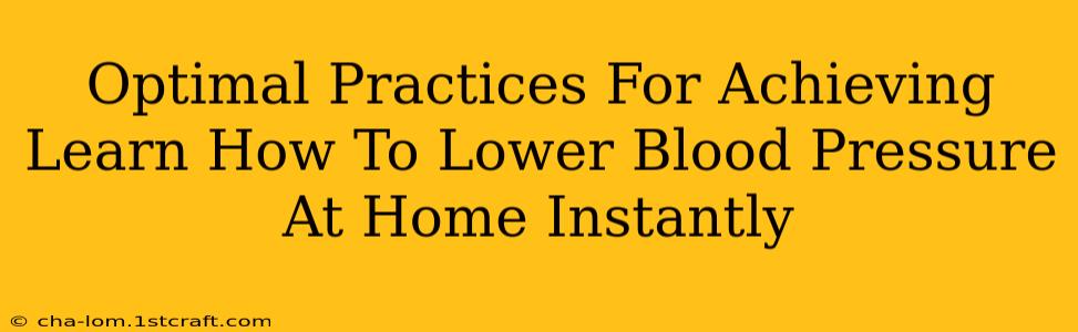 Optimal Practices For Achieving Learn How To Lower Blood Pressure At Home Instantly