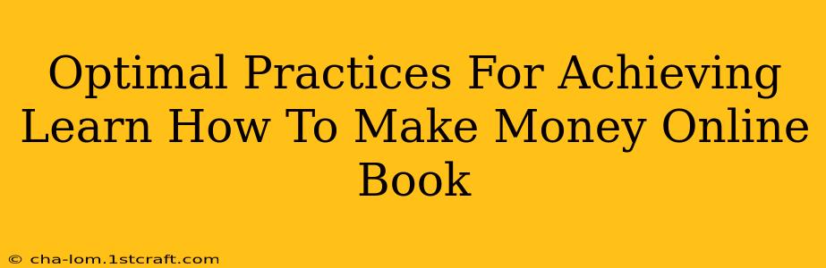 Optimal Practices For Achieving Learn How To Make Money Online Book